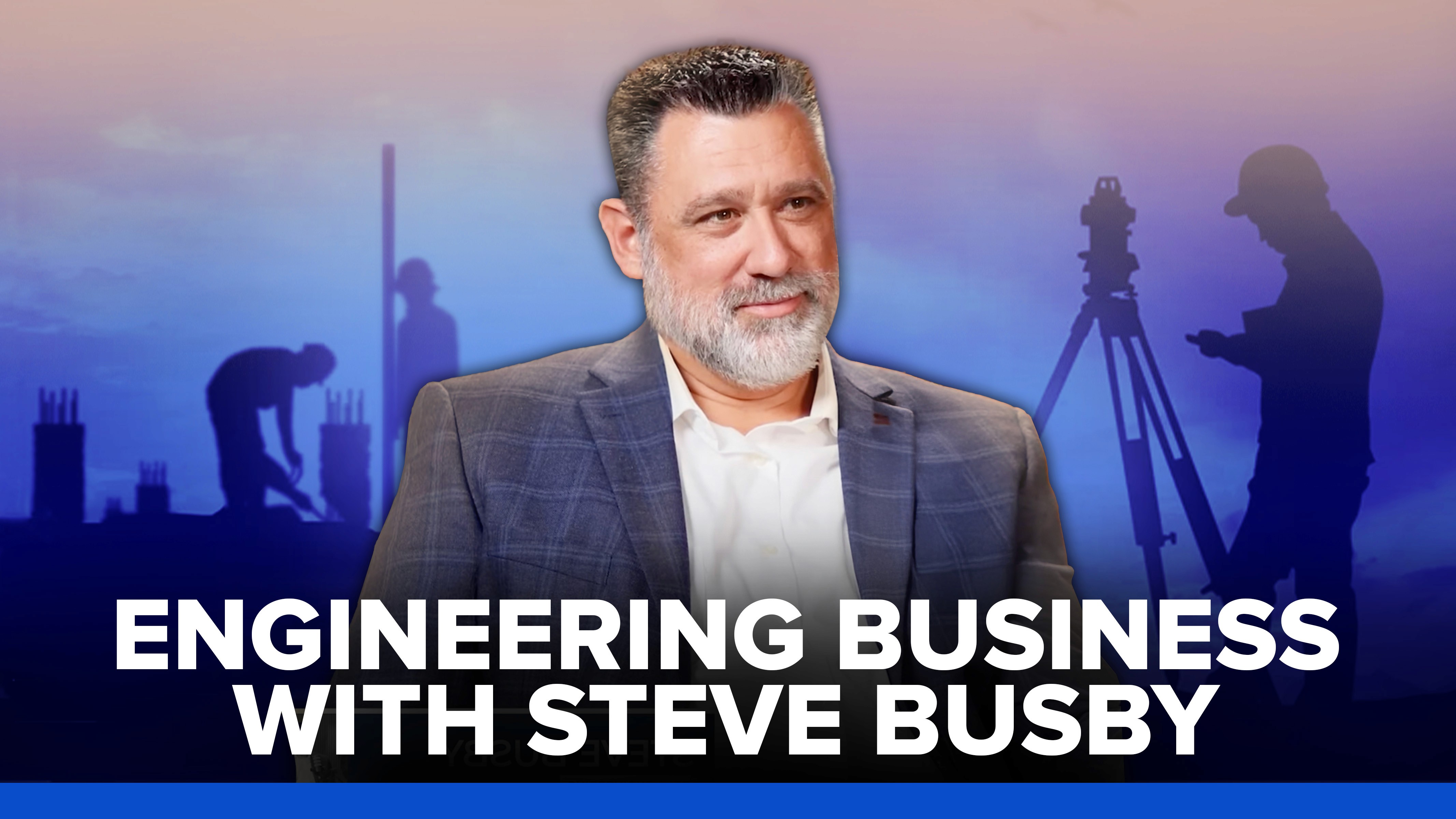 What I Learned from 15 Years of ENGINEERING BUSINESS with Steve Busby