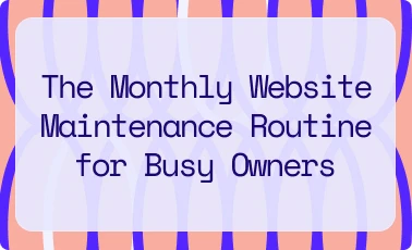 The Monthly Website Maintenance Routine for Busy Owners