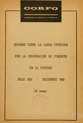 CORFO, Informe sobre la labor cumplida por la Corporación de Fomento en el período julio 1959 - diciembre 1960, 1961, Santiago, 49 p.