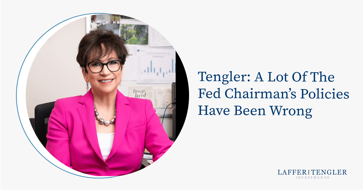 Tengler: A Lot of the Fed Chairman's Policies Have Been Wrong