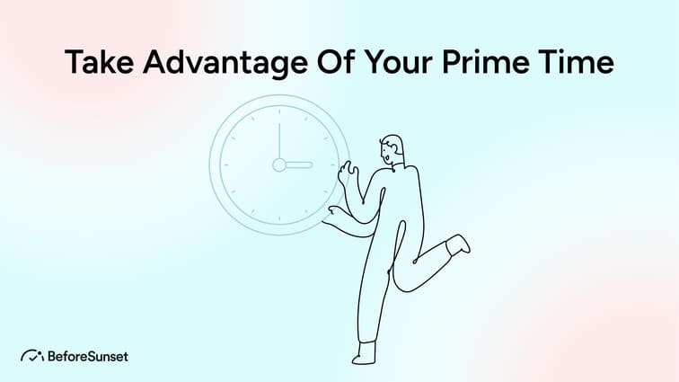 Take advantage of your prime time