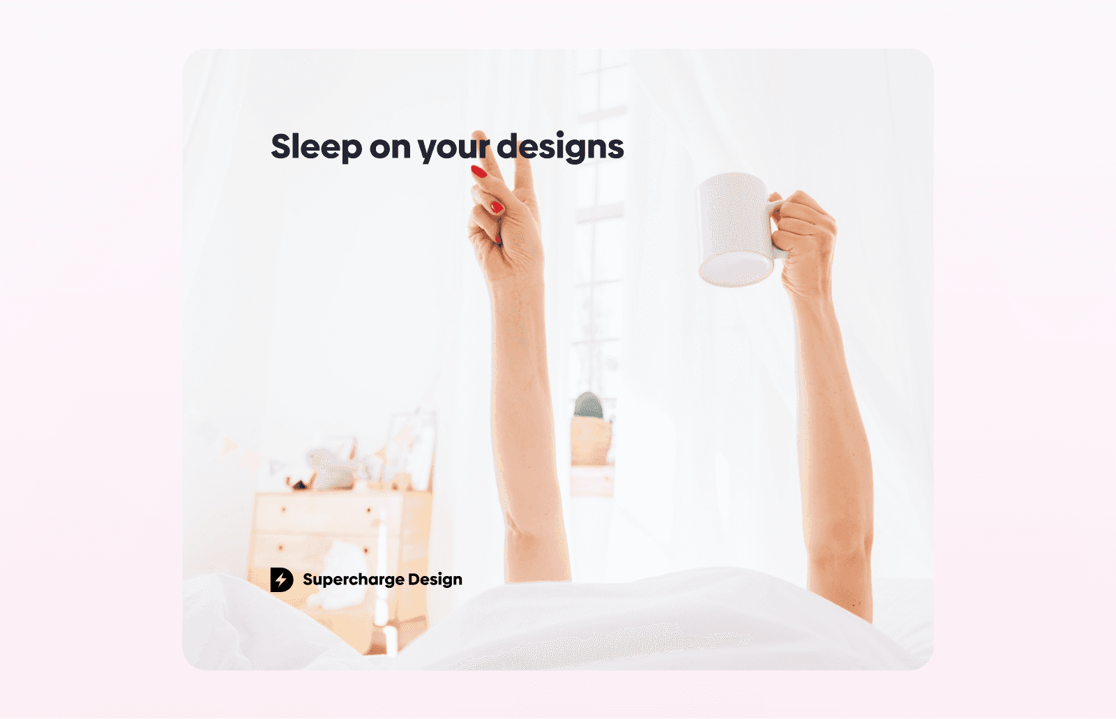 Graphic titled “Sleep on your designs,” showing a person in bed raising a coffee mug and crossed fingers, illustrating the value of taking a break and revisiting creative work with fresh perspective. Supercharge Design branding appears at the bottom.