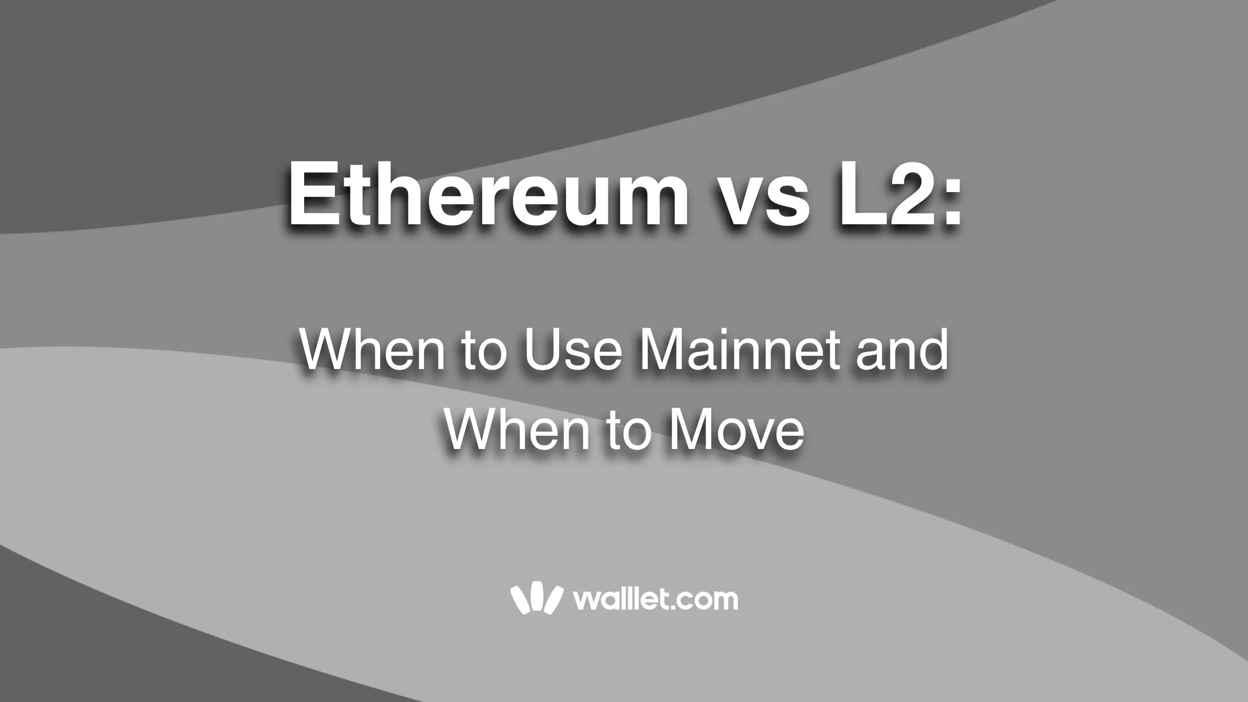 Ethereum vs L2: When to Use Mainnet vs Layer 2 | walllet.com