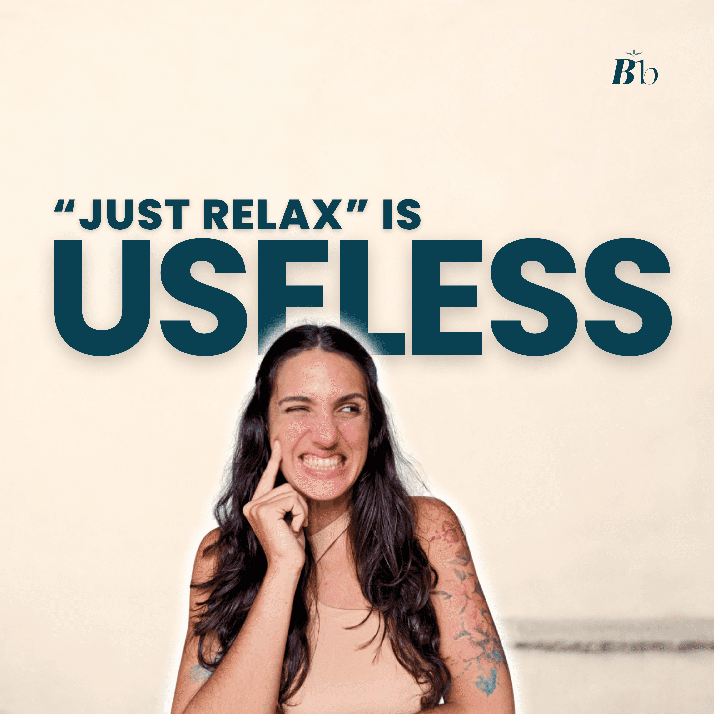 Podcast cover with a woman grinning and looking sideway. She seems to be cringing at the caption that reads ""Just Relax" is USELESS"