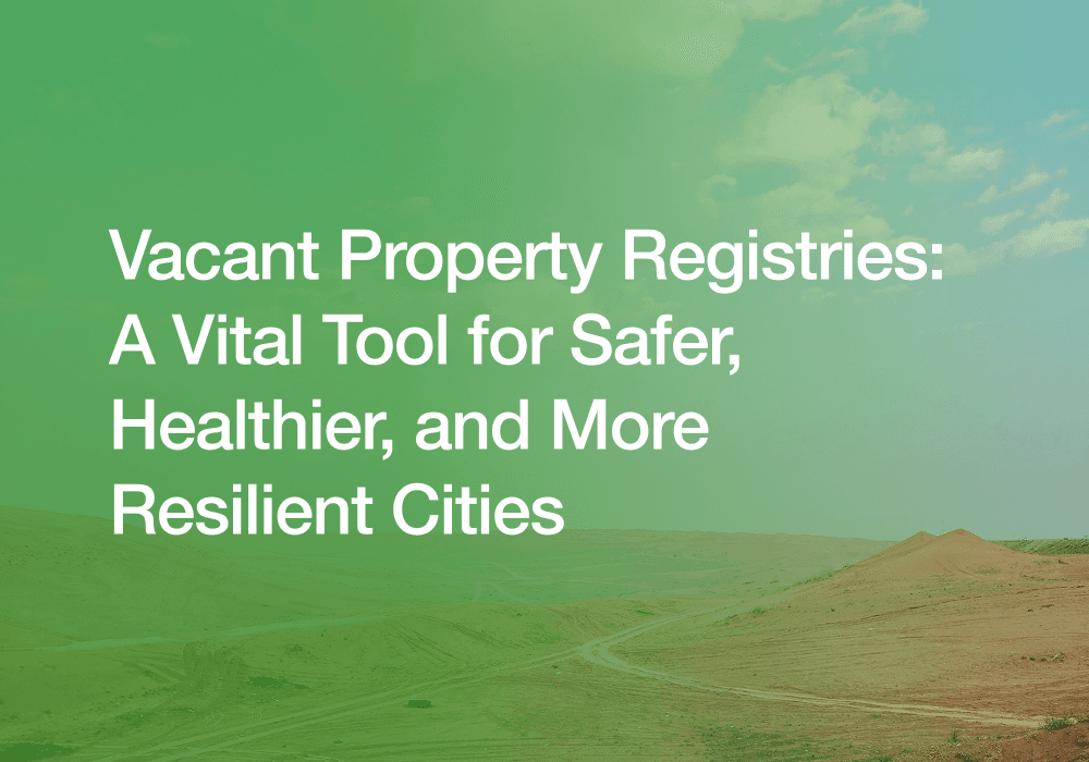 Text on a green and blue background: "Vacant Property Registries: A Vital Tool for Safer, Healthier, and More Resilient Cities"