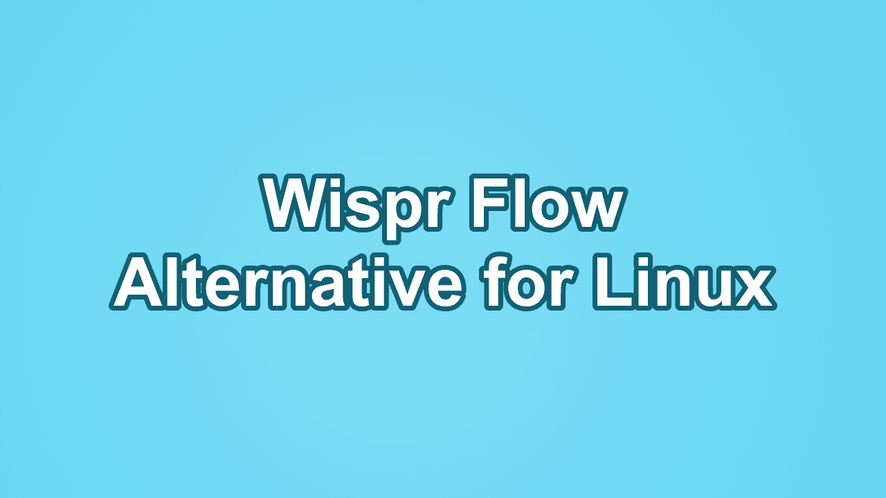 Cover image, white text on blue background reading Wispr flow alternative for Linux.