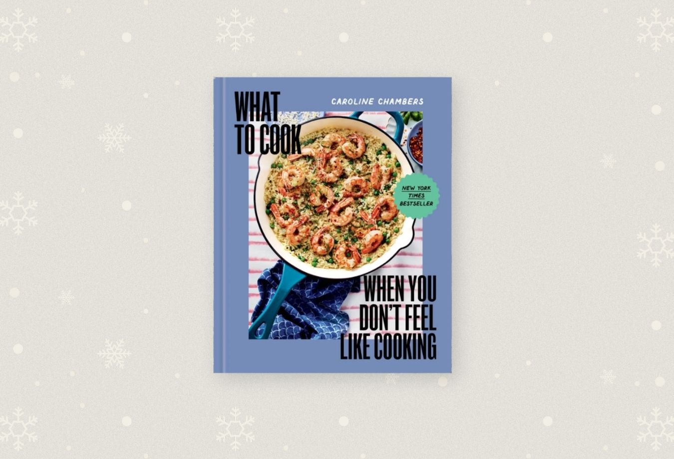 Caroline Chambers What To Cook When You Dont Feel Like Cooking Cookbook