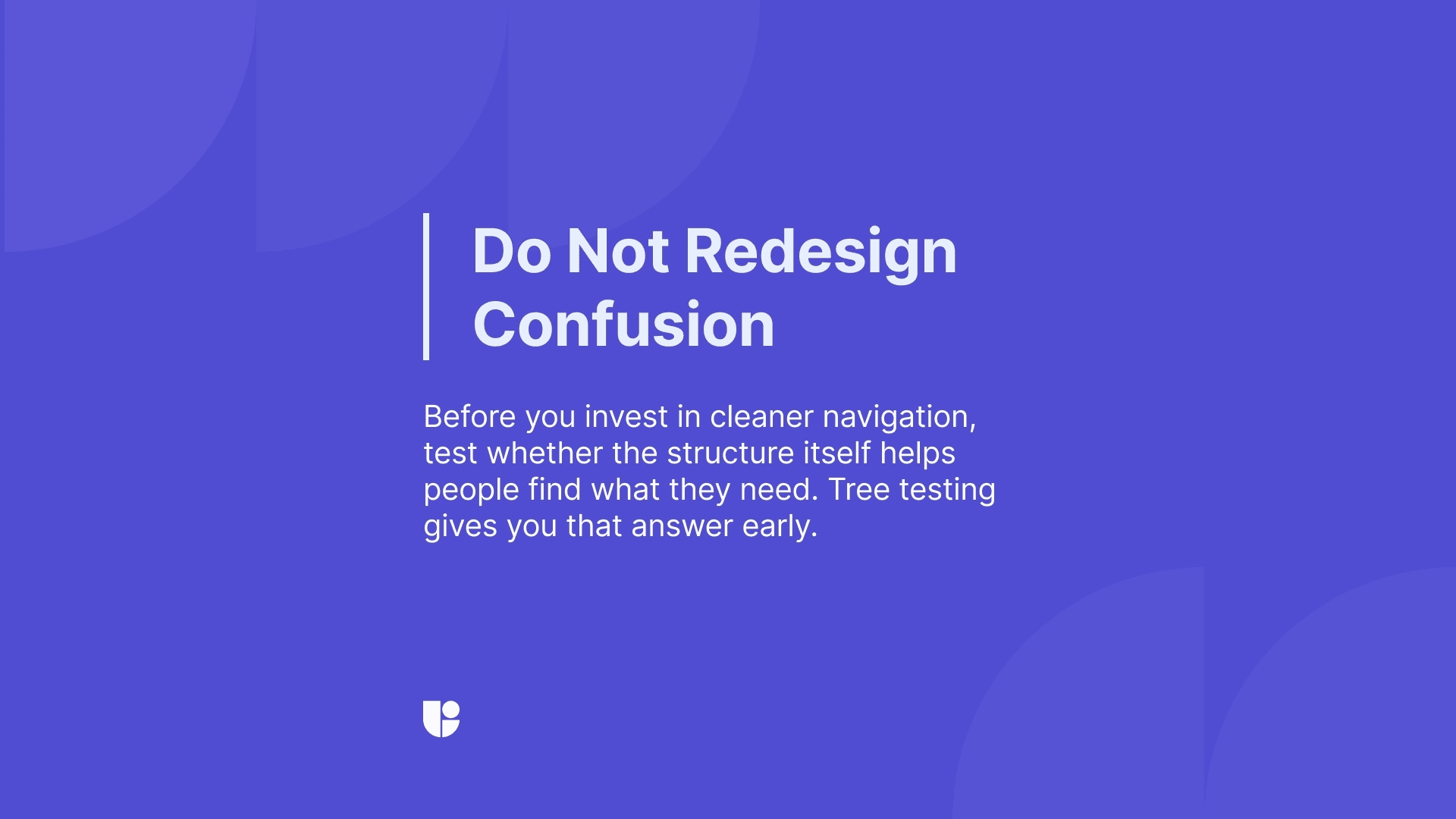 Usability testing is not always the solution. Remember information architecture testing are vital parts of user testing as well and sometimes all you need is a small card sorting or tree testing exercise to remove friction.