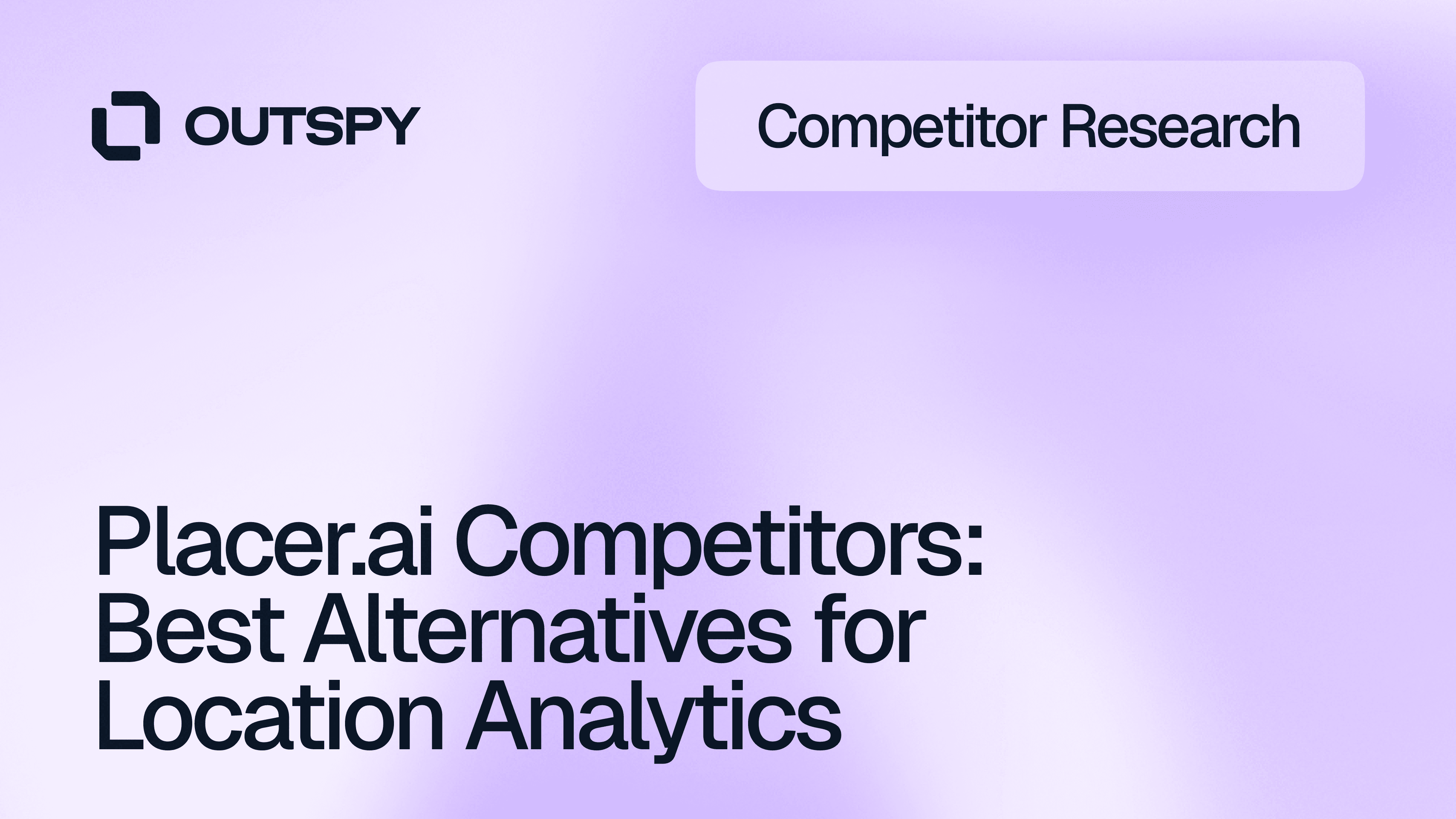 Purple-toned image with "OUTSPY" logo, "Competitor Research" label, and bold text: "Placer.ai Competitors: Best Alternatives for Location Analytics."