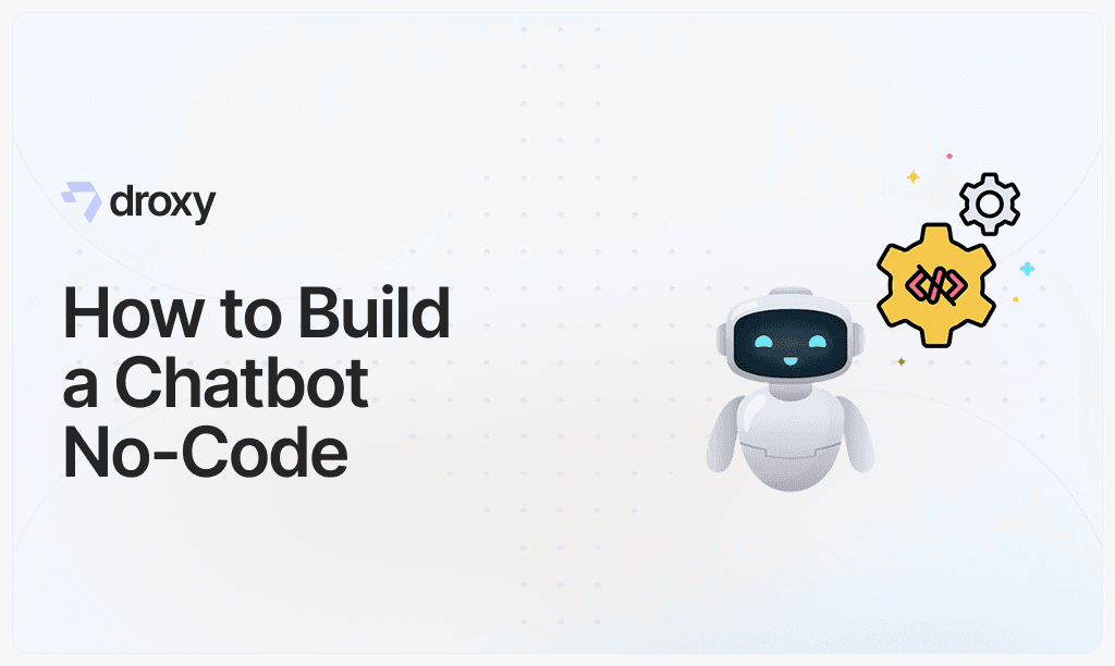 How to Build a Chatbot No-Code - Droxy AI