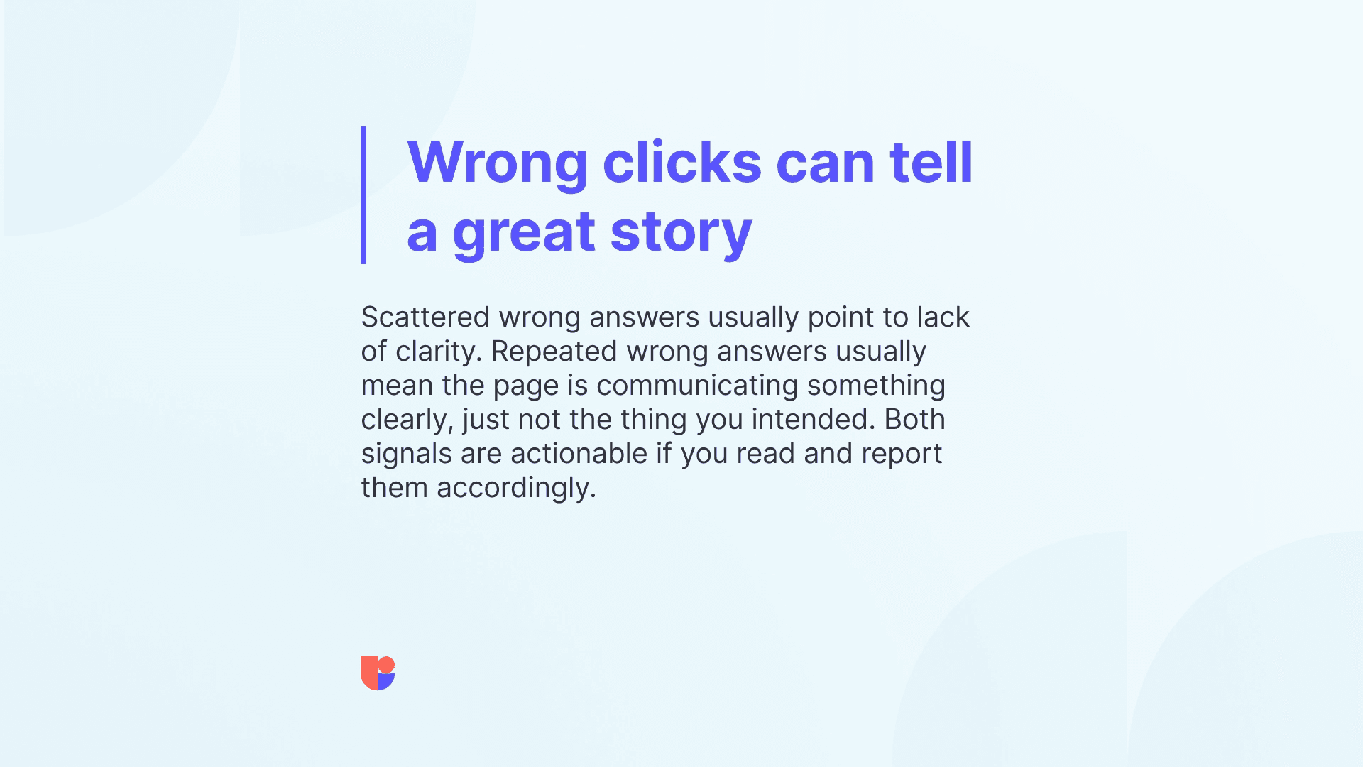 Listing ways in how getting a “bad” result can be a clear signal on what to do next instead of adding more questions.