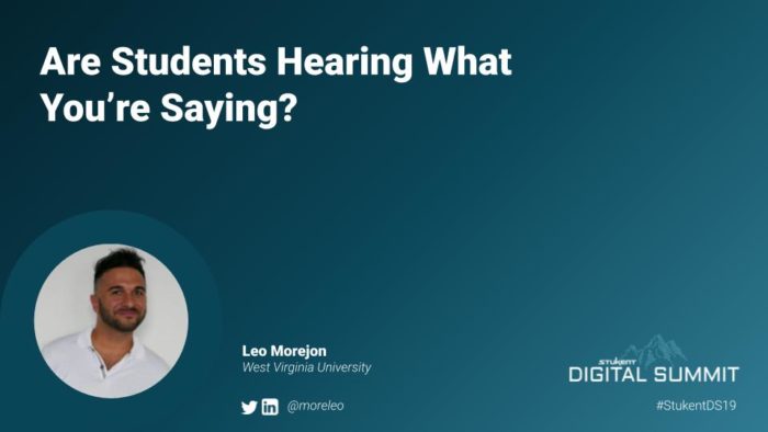 Slide titled “Are Students Hearing What You’re Saying?” by Leo Morejon of West Virginia University. Includes a photo of Leo, his social handles, and the Stukent Digital Summit logo with hashtag #StukentDS19.