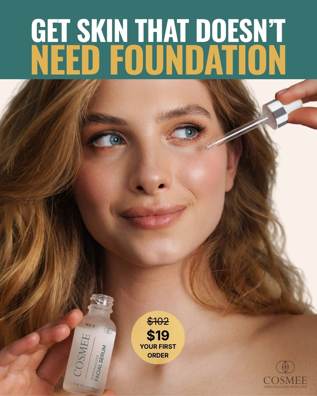 Anuncio de Meta Ads para COSMEE mostrando a una modelo aplicando suero facial personalizado, resaltando piel natural y saludable que no requiere base.