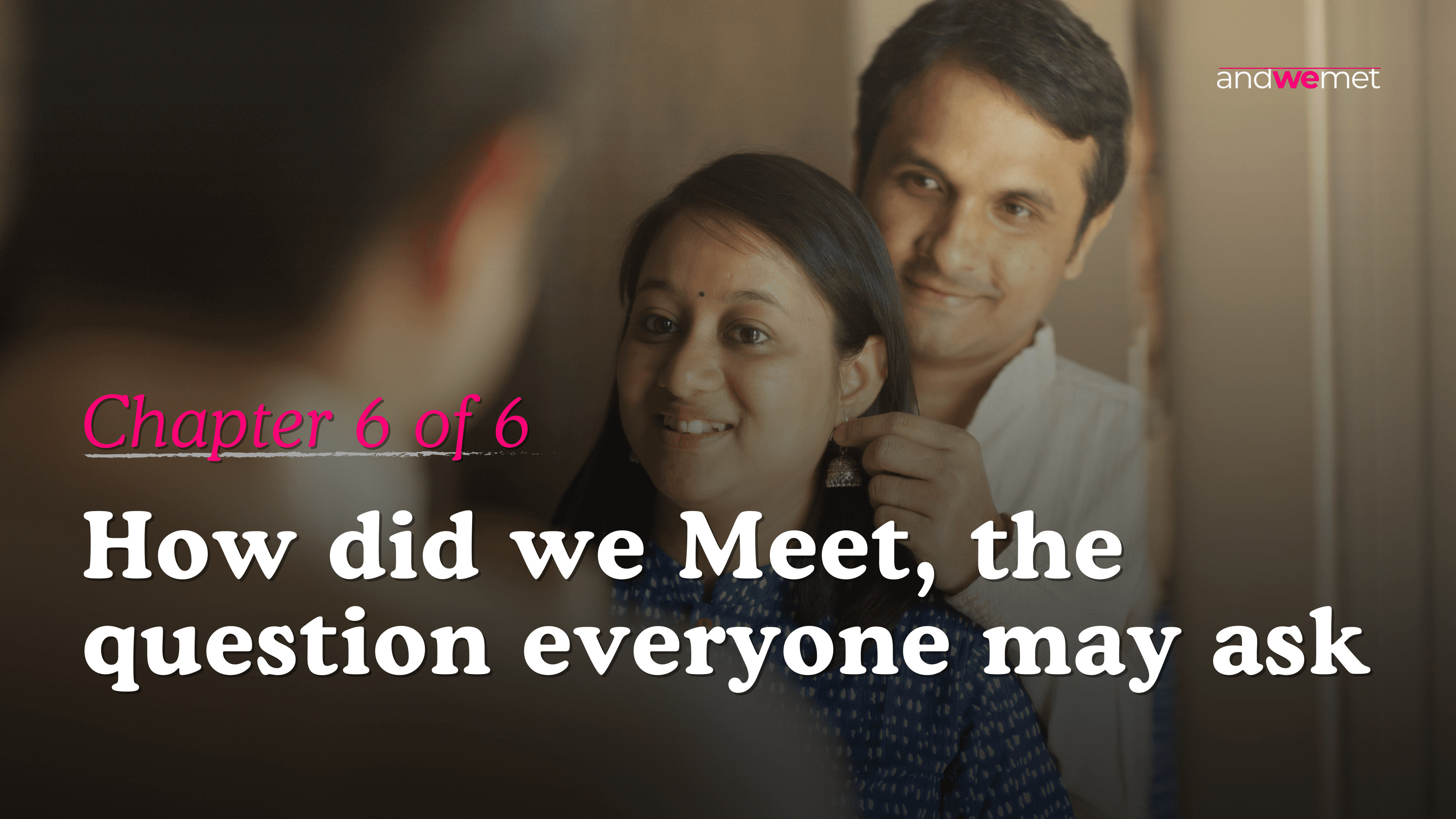 Indian couple in a warm affectionate moment — andwemet relationship story Chapter 6 about trust compatibility and knowing someone is right for you