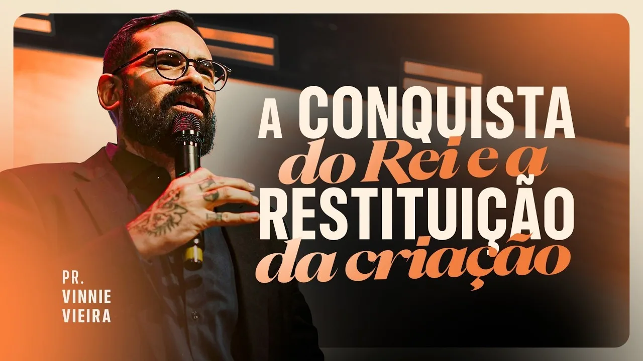 A Conquista do Rei e a Restituição da Criação — Pr. Vinnie Vieira
