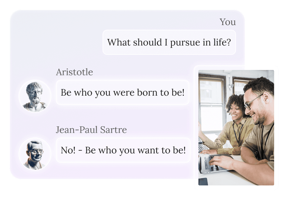 Example of how our app enables group chats where philosophers point out the discrepancies between each other in group chats. Here a user asks the question "What should I pursue in life?". Aristotle answers "By who you were born to be!" and Jean-Paul Sartre answers "No! - Be who you want to be!"
