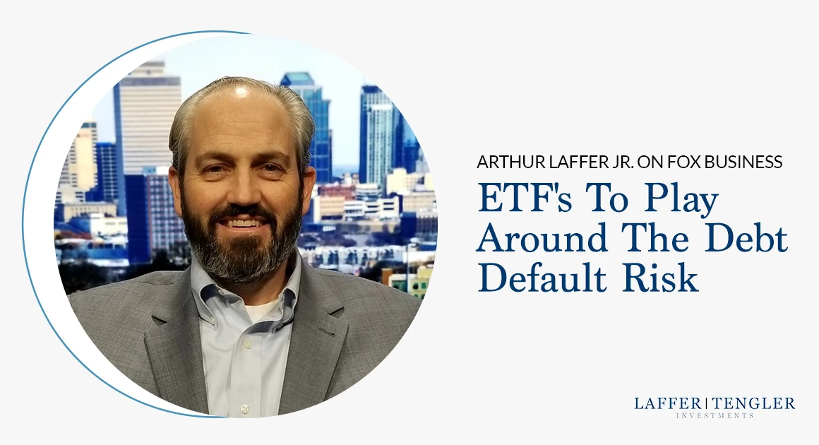Arthur Laffer Jr. Comments On Fox Business: ETF's To Play Around The Debt Default Risk
