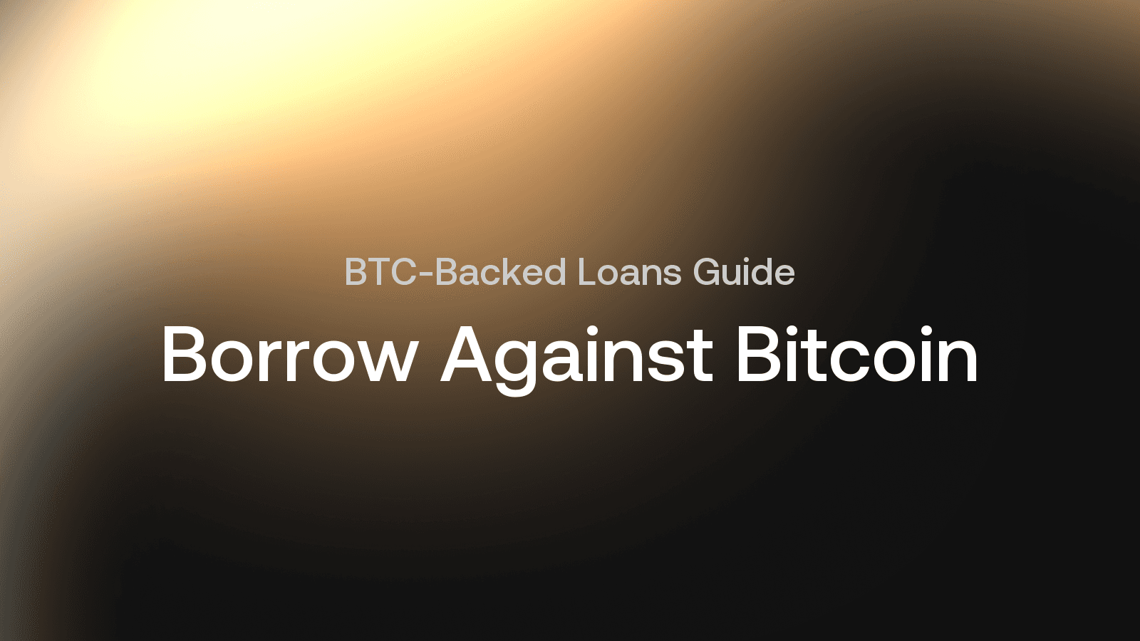 How to Borrow Against Bitcoin Without Selling: A Complete Guide to BTC-Backed Loans