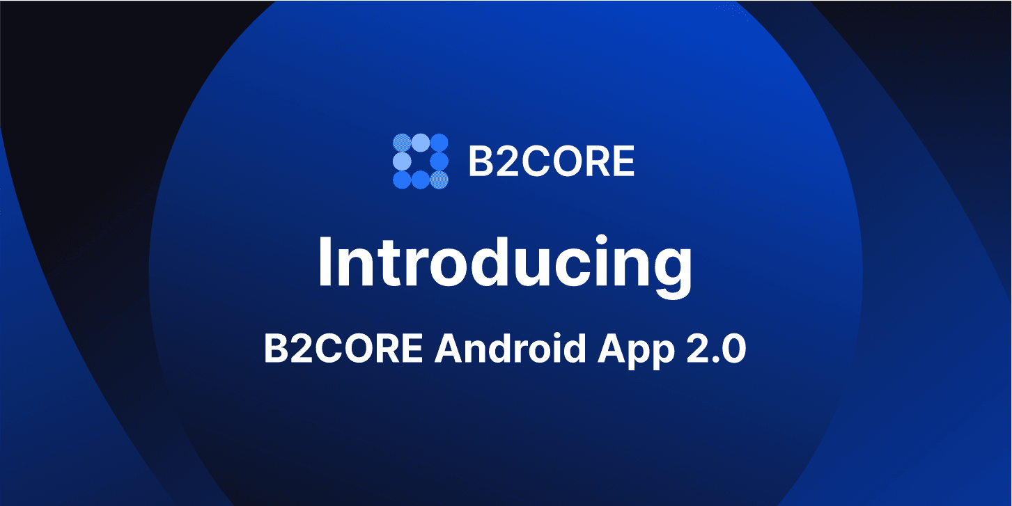 La Aplicación Android B2CORE 2.0 ya está disponible: ¿Qué hay de nuevo?