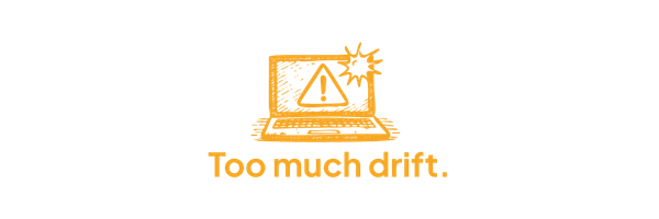 Too much drift