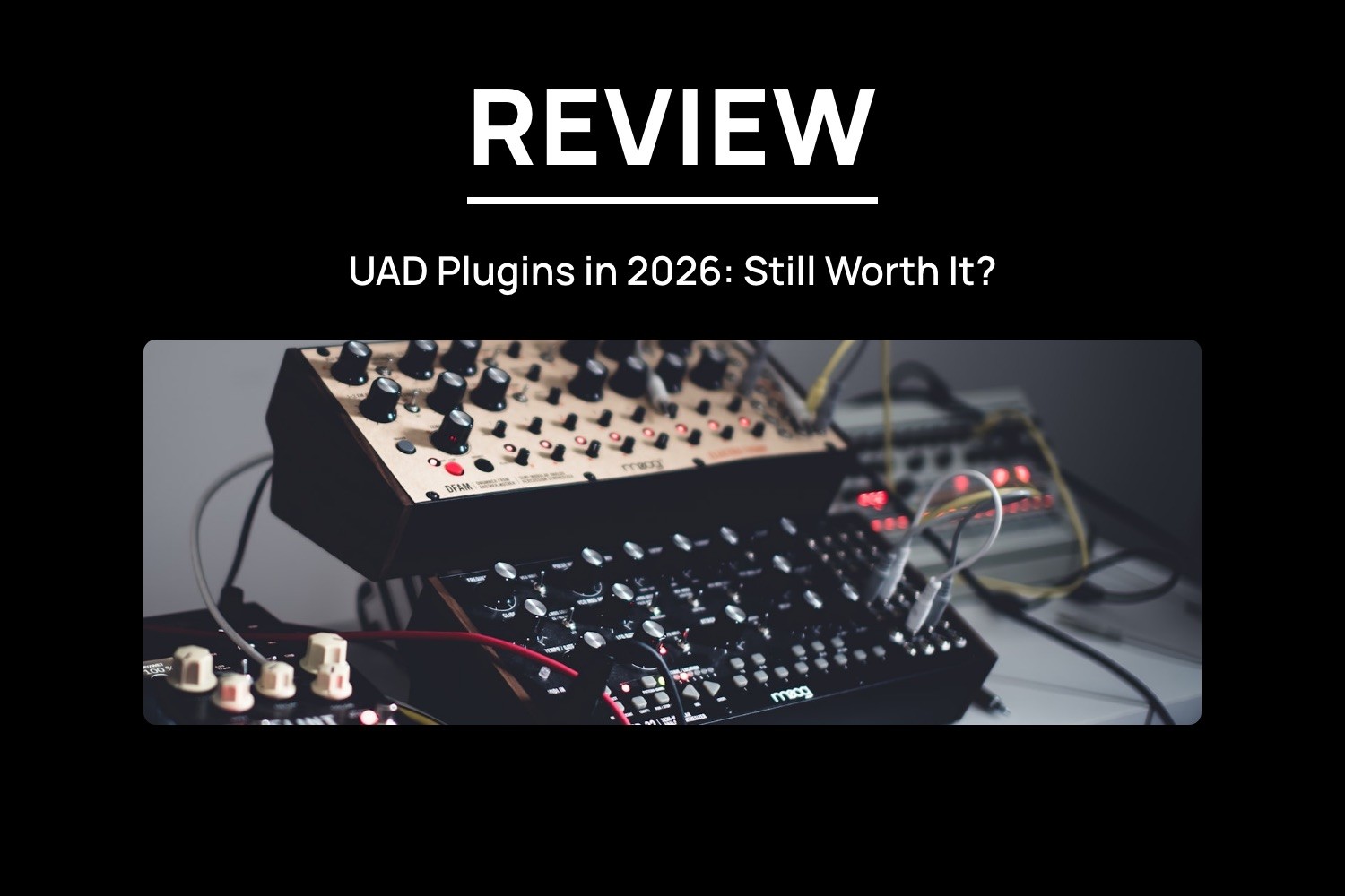UAD Plugins in 2026: Are They Still Worth It?