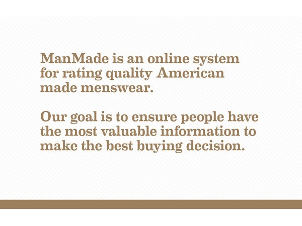The image displays text on a light beige background with a subtle diagonal pattern. The text reads: “ManMade is an online system for rating quality American made menswear. Our goal is to ensure people have the most valuable information to make the best buying decision.” The text is in a brown serif font and is centered on the image. A thin brown horizontal line appears at the bottom of the image.