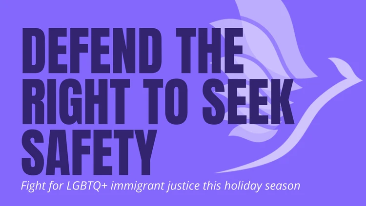 Um design ousado em tons de roxo apresenta a mensagem "Defenda o Direito de Buscar Segurança", acompanhado por um gráfico estilizado de um pássaro e um chamado à ação em apoio à justiça para imigrantes LGBTQ+ durante a temporada de festas.