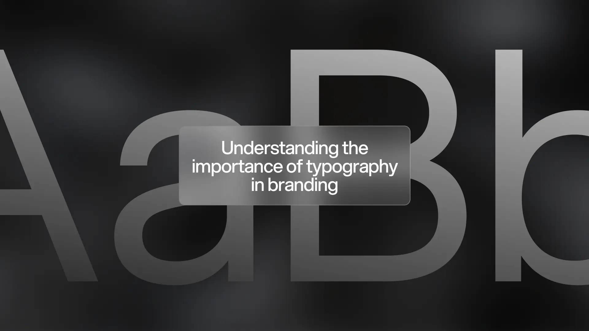 Understanding the importance of typography in branding