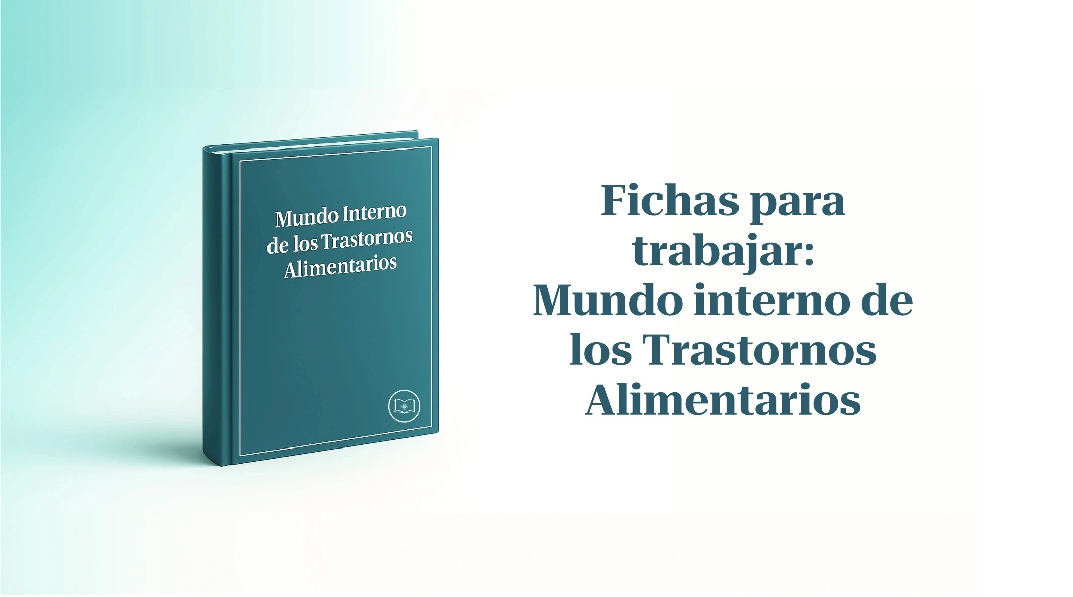 Fichas para trabajar: Mundo interno de los trastornos alimentarios