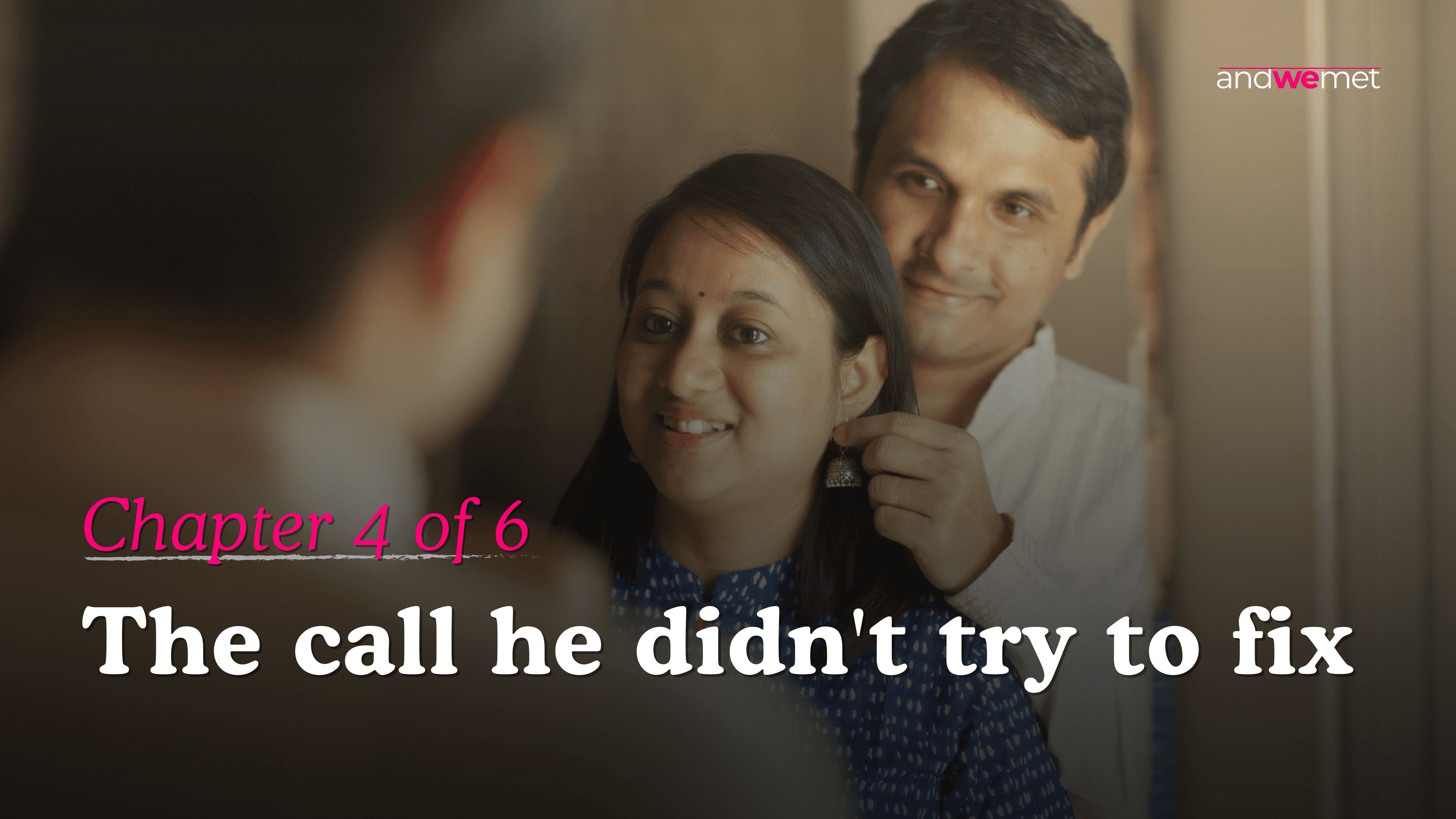 Indian couple in a quiet intimate moment — andwemet relationship story Chapter 4 about emotional safety and feeling heard in a relationship