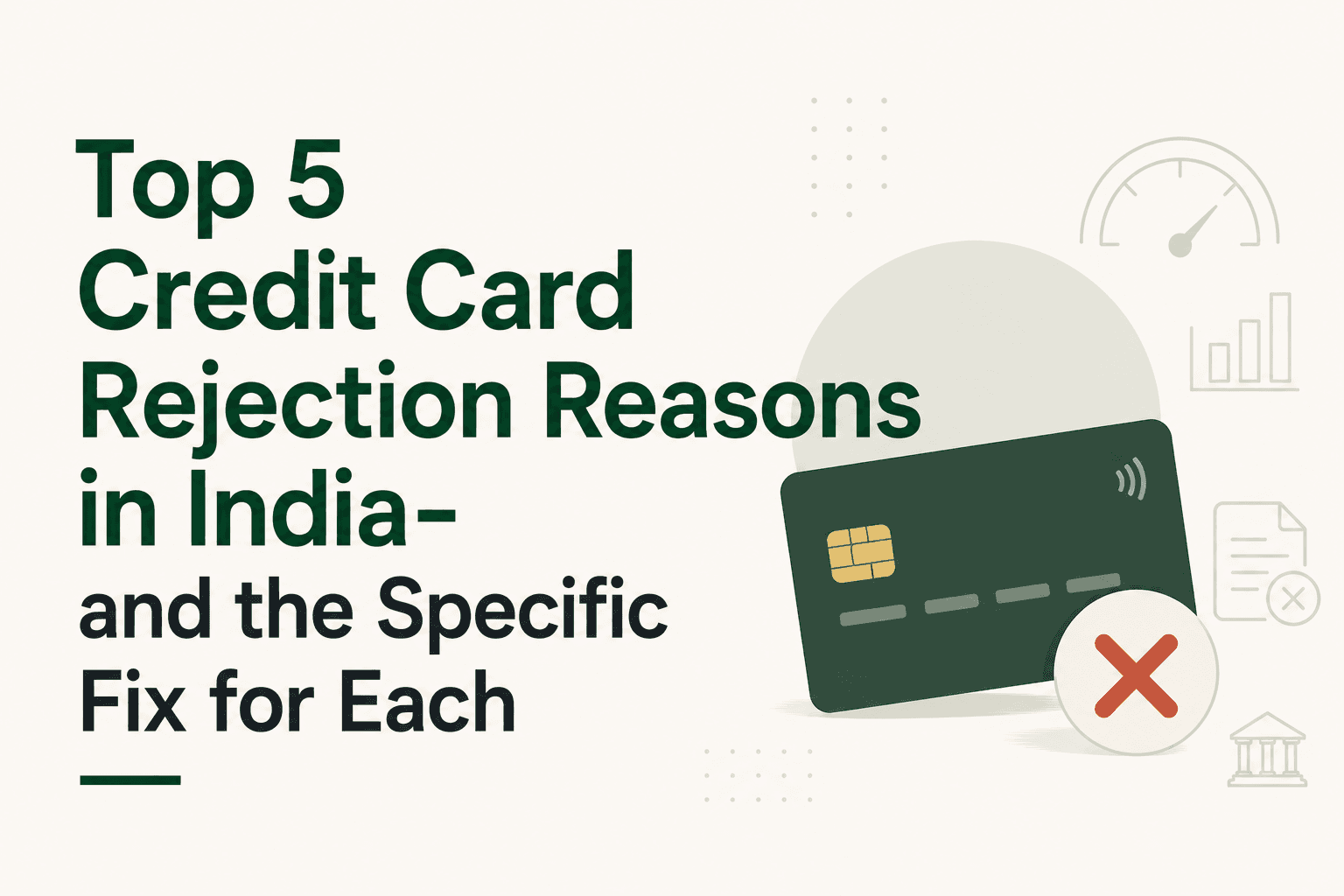 Top 5 Credit Card Rejection Reasons in India- and the Specific Fix for Each