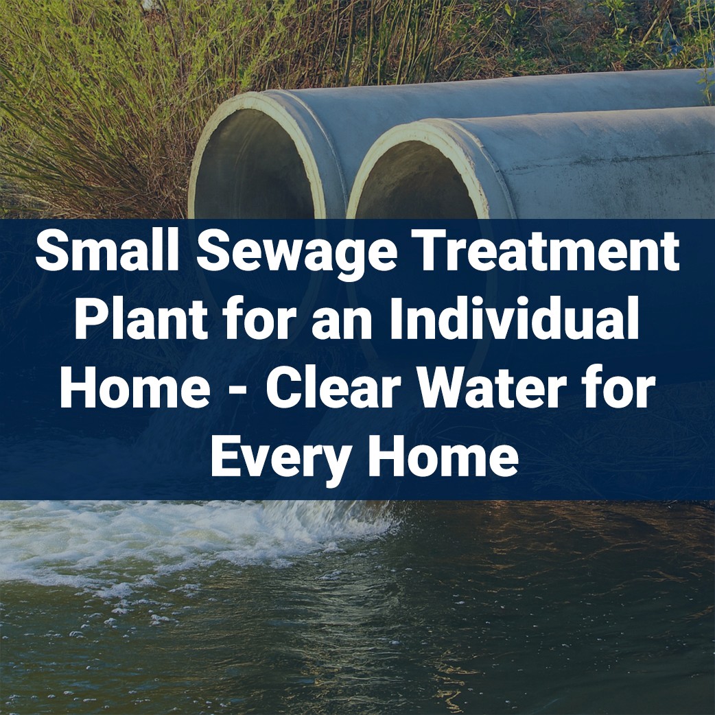 Clean water for every home - Small Sewage Treatment Plant