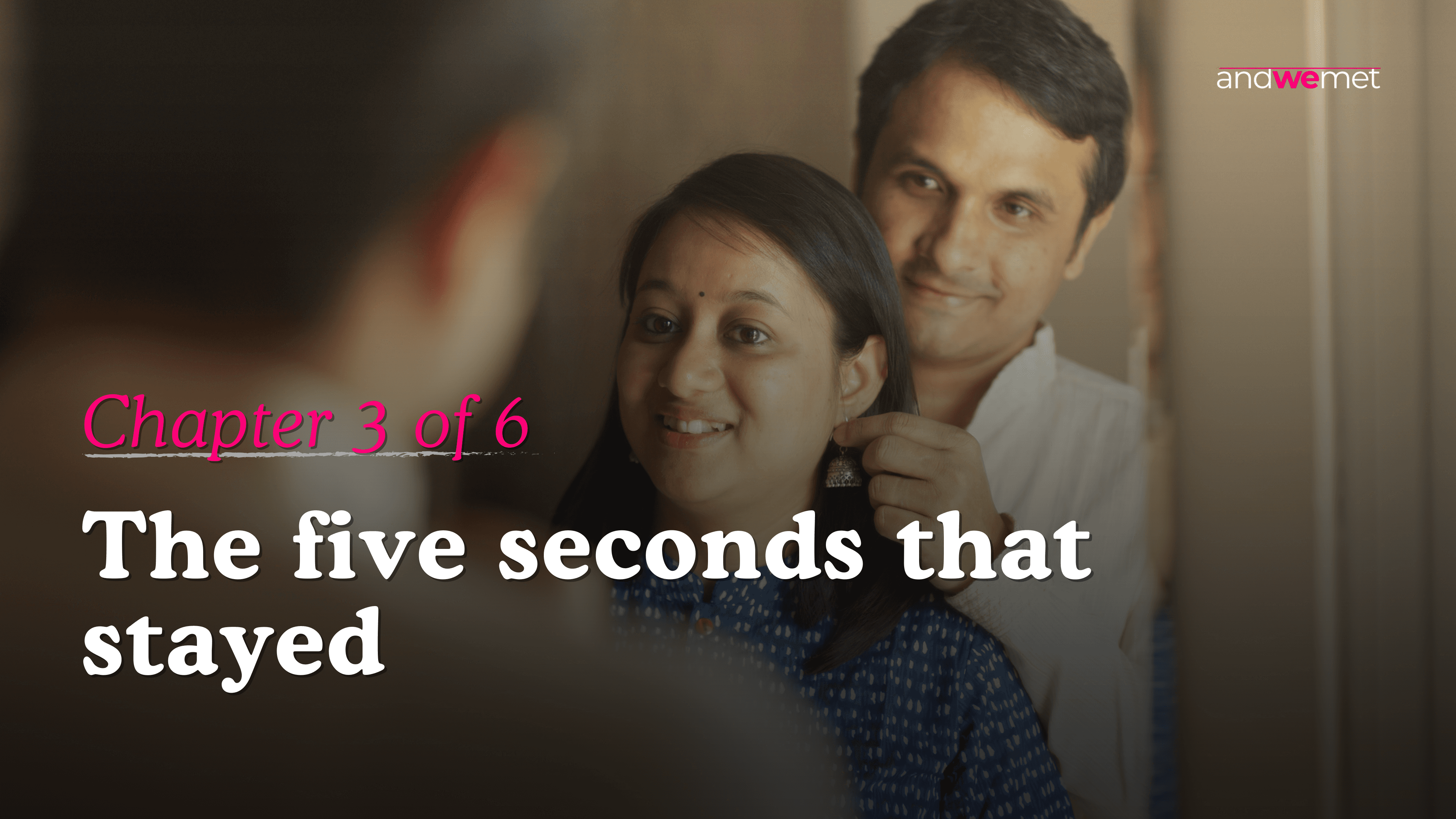 Indian couple in a warm close moment — andwemet relationship story Chapter 3 about how character is revealed in everyday moments