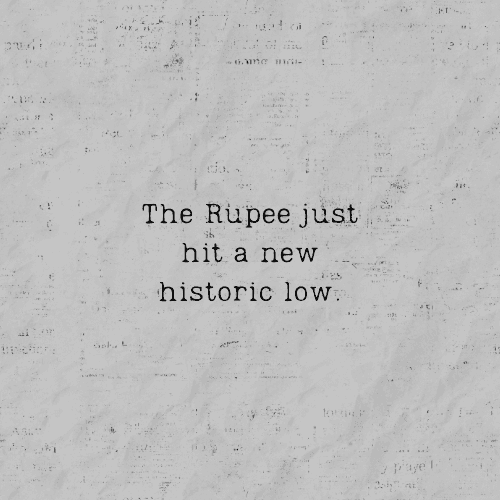 The Rupee just hit a new historic low.