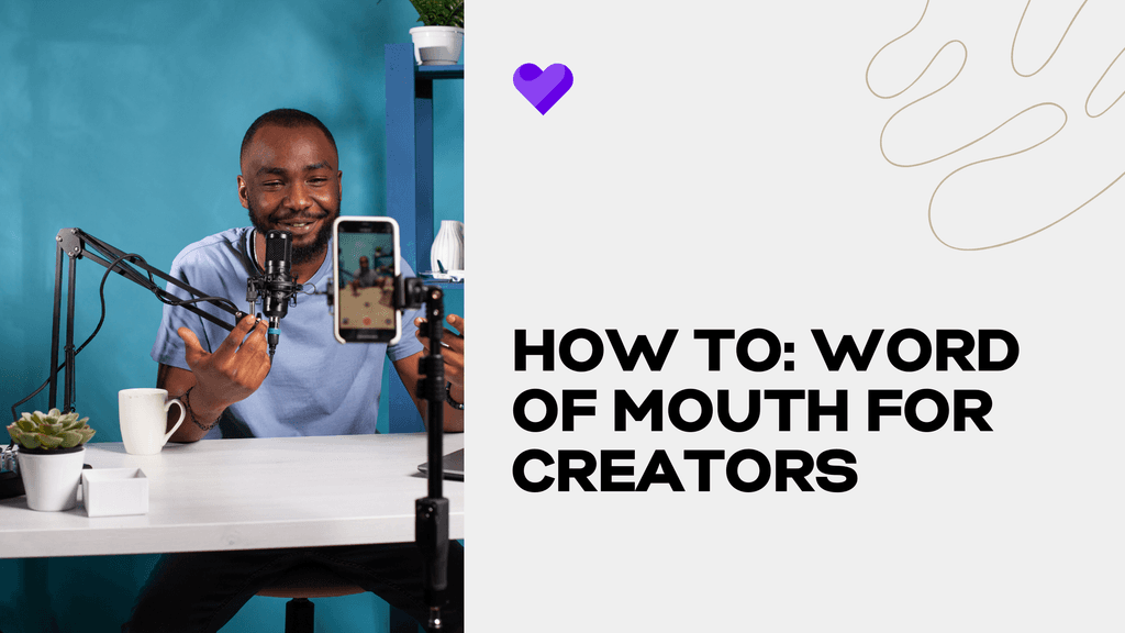 How to: word of mouth marketing for creators