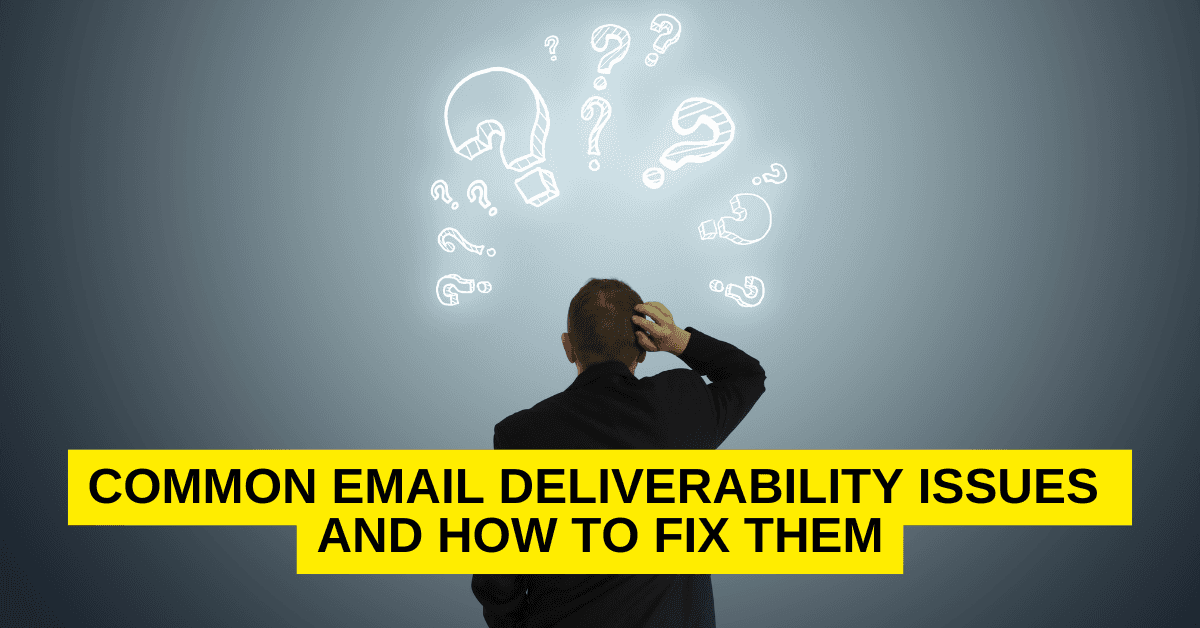 Common Email Deliverability Issues and How to Fix Them