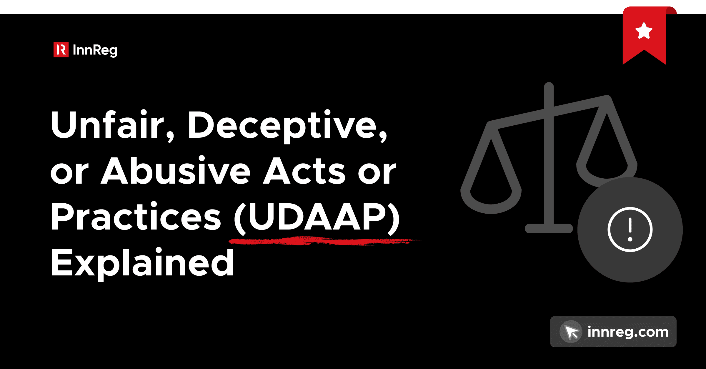 Unfair, Deceptive, or Abusive Acts or Practices (UDAAP) Explained