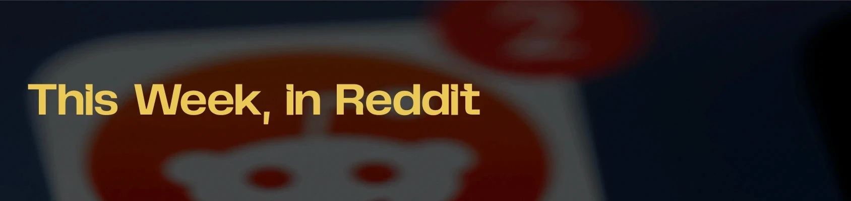Last Week In Reddit