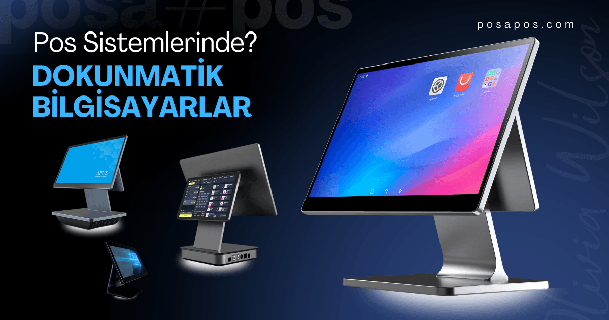 POS Sisteminde Dokunmatik Bilgisayar Seçimi Hangi Özelliklere Dikkat Edilmeli