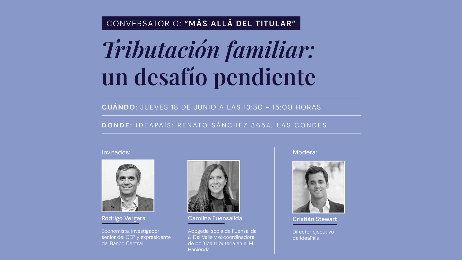 Afiche de invitación al conversatorio Más allá del titular "Tributación familiar: un desafío pendiente", con Carolina Fuensalida, Rodrigo Vergara y Cristián Stewart, convocatoria de IdeaPaís. 
