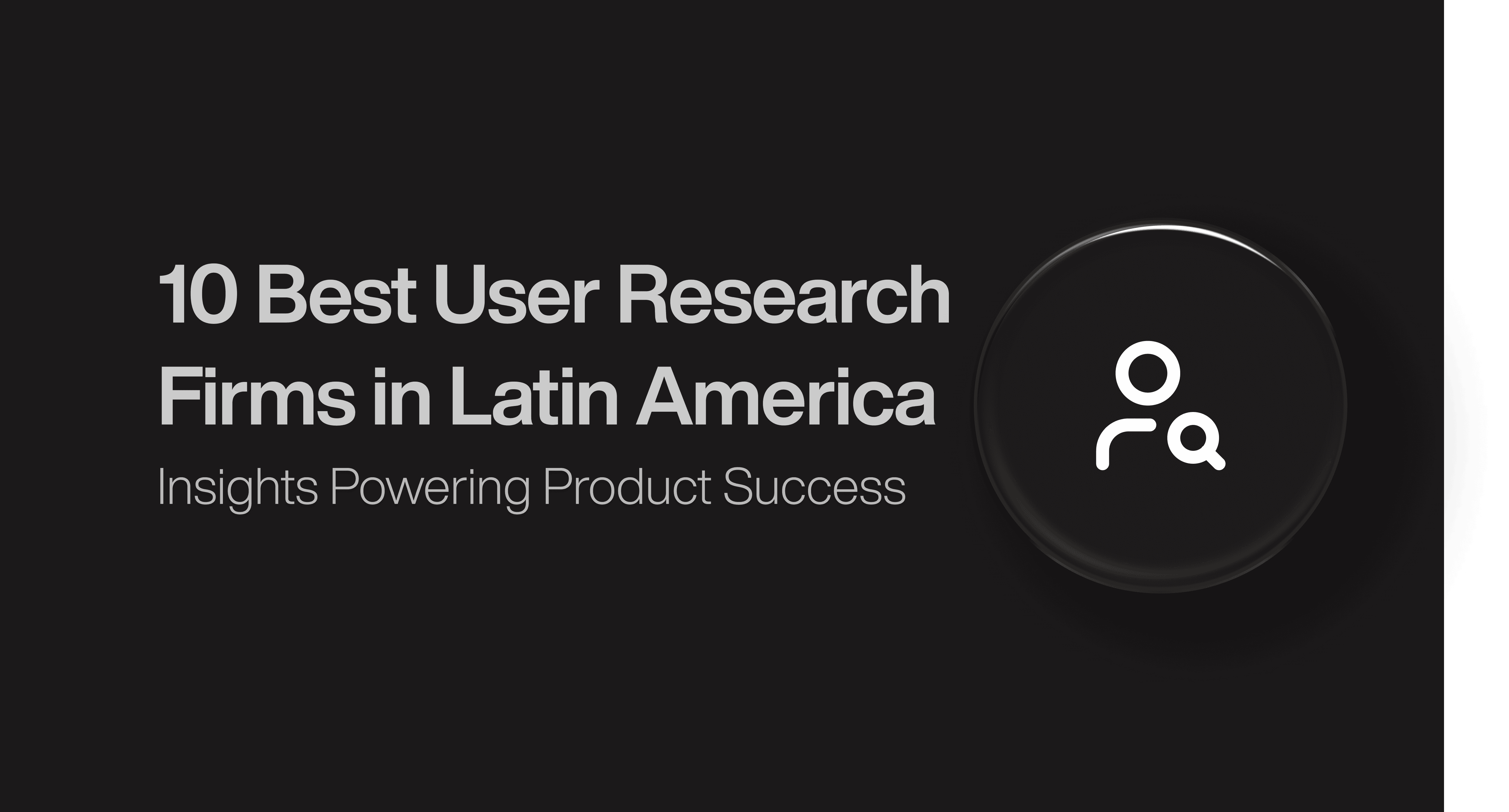 10 Best User Research Firms in Latin America That Drive Results