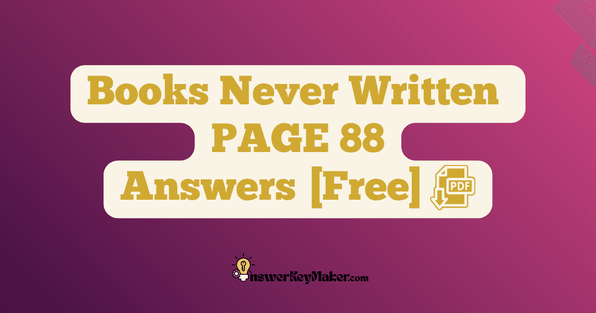 Download Books Never Written PAGE 88 Answer Key PDF for Free.