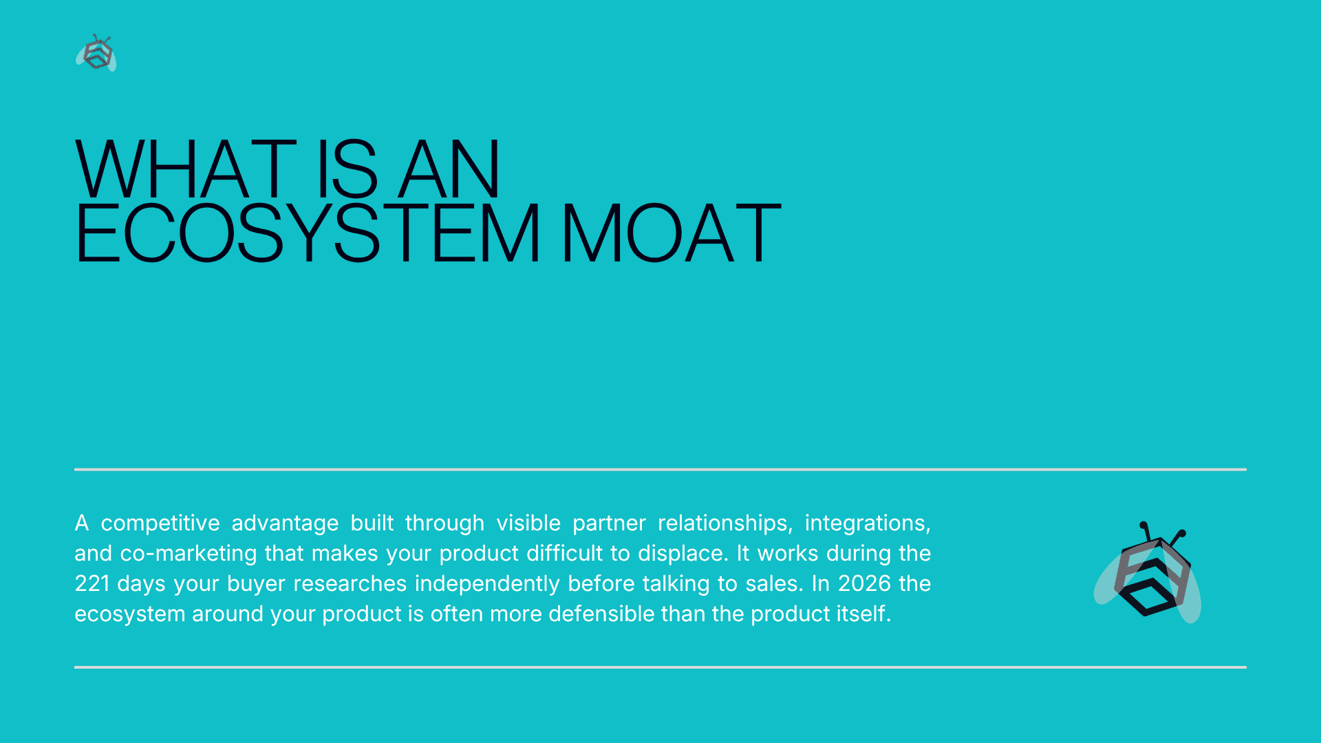 What is an Ecosystem Moat — a competitive advantage built through visible partner relationships, integrations, and co-marketing that makes your product difficult to displace]