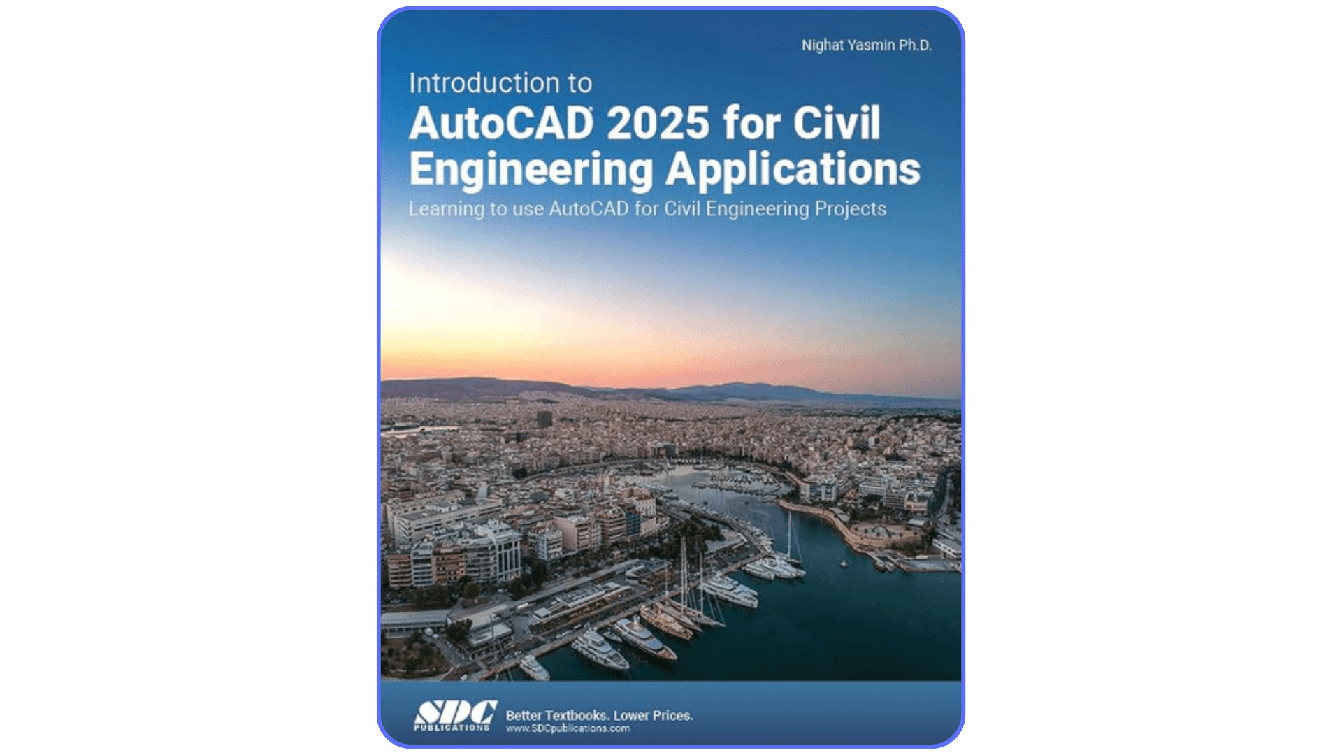 Cover of Introduction to AutoCAD 2025 for Civil Engineering Applications by Nighat Yasmin, depicting an aerial view of a cityscape and harbor used for civil design projects.
