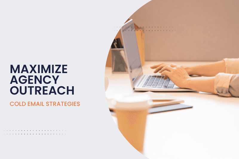 Maximize Agency Outreach with Effective Cold Email Strategies