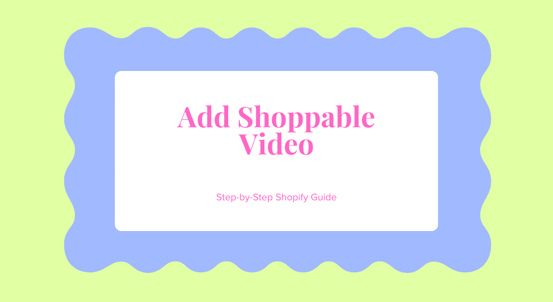 How to Add Shoppable Video to Shopify