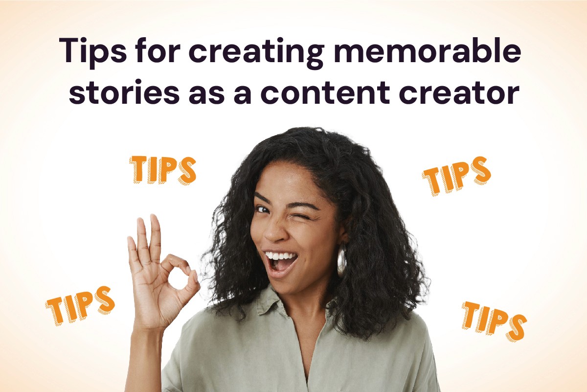 Storytelling Tips for Content Creators: How to Create Memorable Stories That Stick