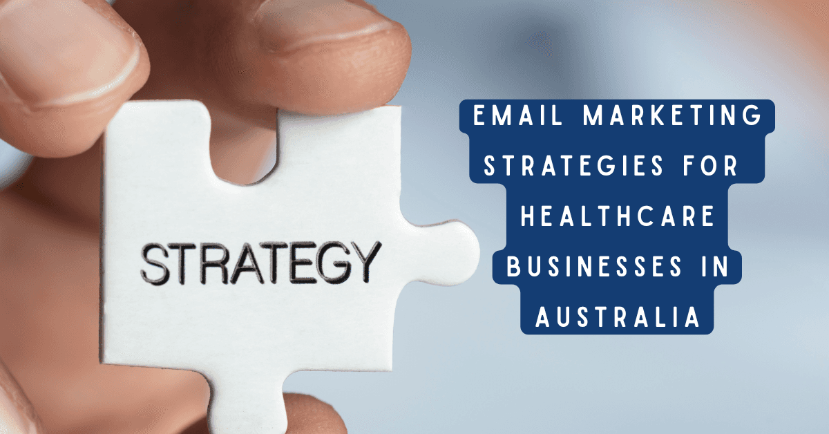 Best Email Marketing Strategies for Healthcare Businesses in Australia