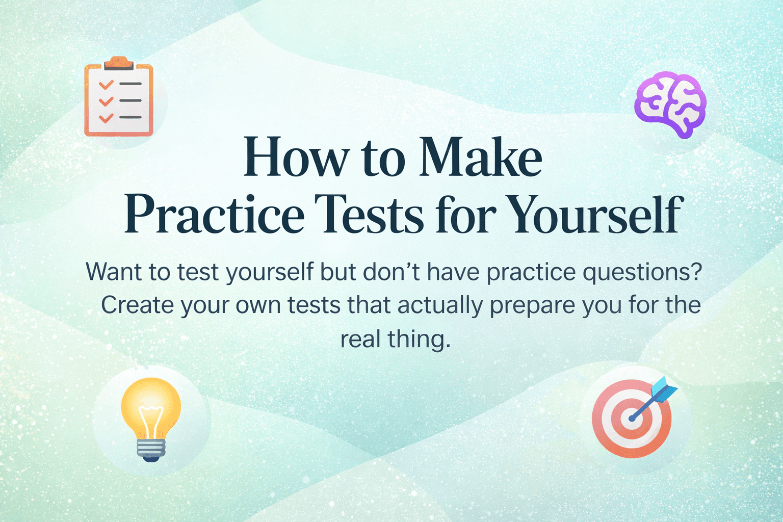 How to Make Practice Tests for Yourself, minimalist poster with checklist, brain, lightbulb, and target icons on a soft background