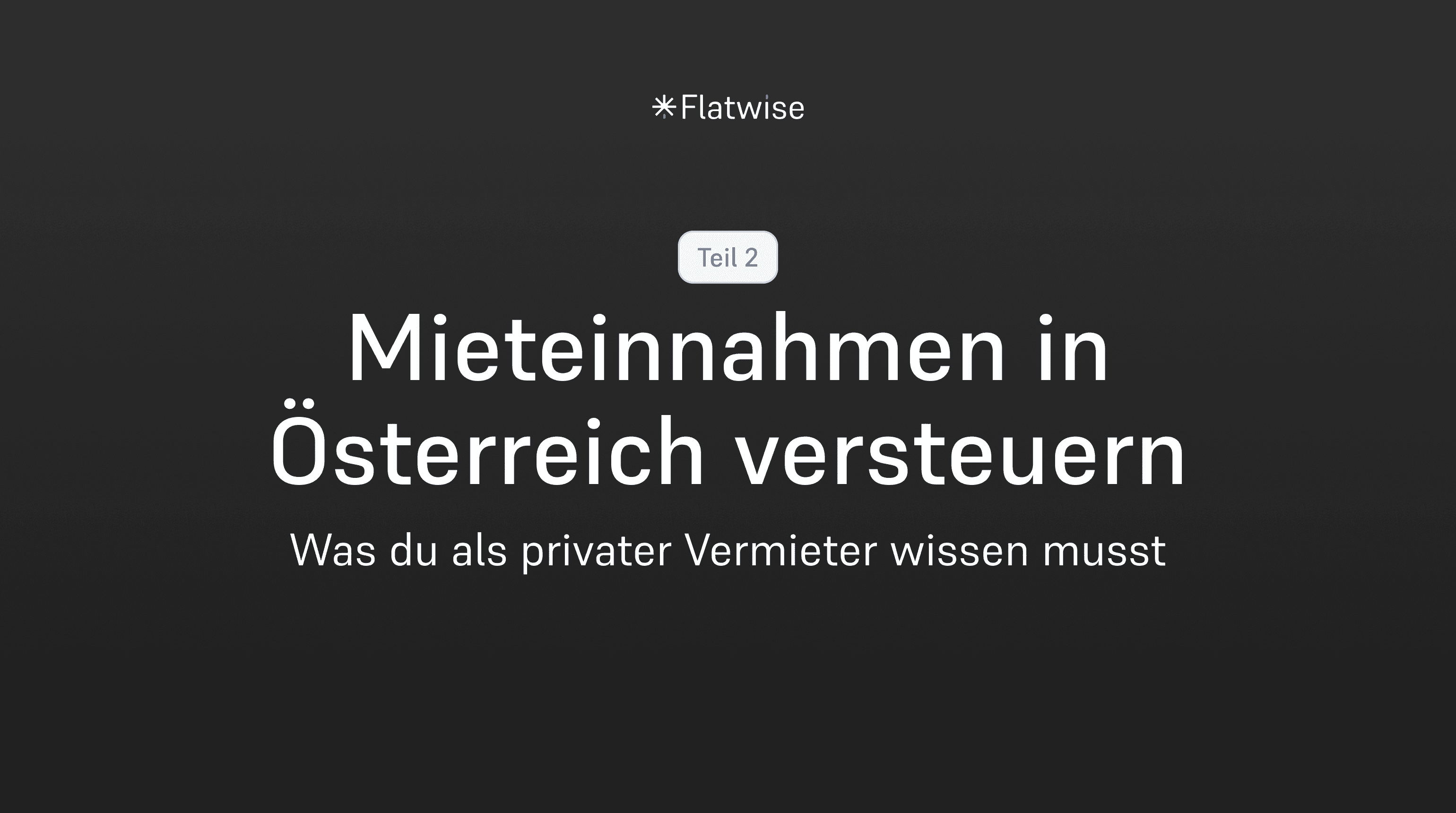 Das Titelbild zeigt eine Pille mit "Teil 2", den Titel "Mieteinnahmen in Österreich versteuern" und den Untertitel "Was du als privater Vermieter wissen musst" sowie das Flatwise Logo.